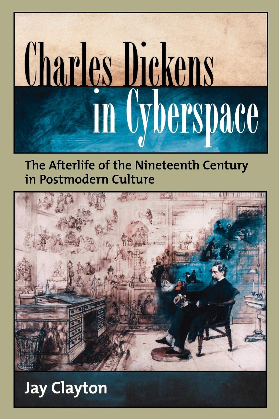 Charles Dickens in Cyberspace: The Afterlife of the Nineteenth Century in Postmodern Culture,New