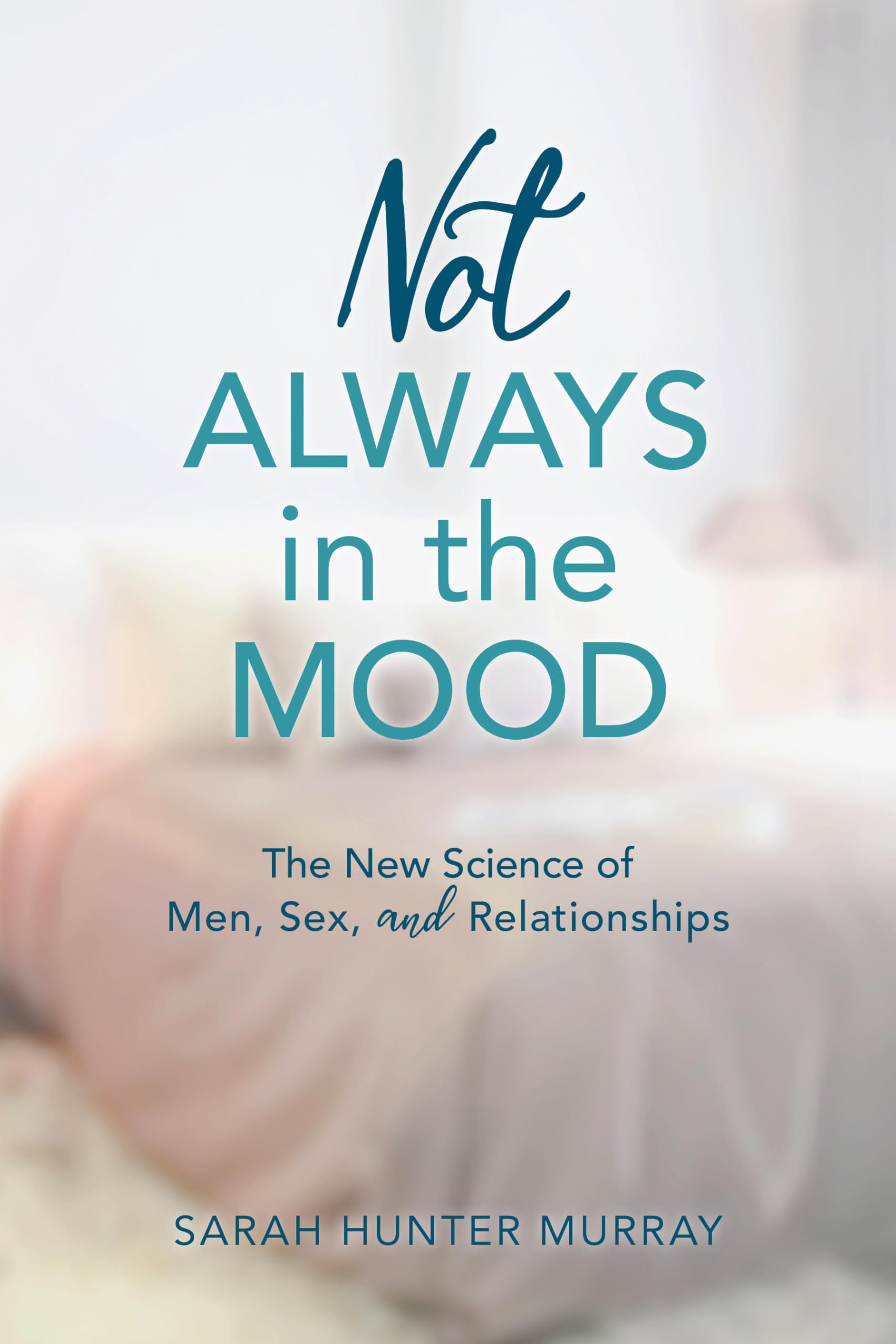 Not Always In The Mood: The New Science Of Men, Sex, And Relationships