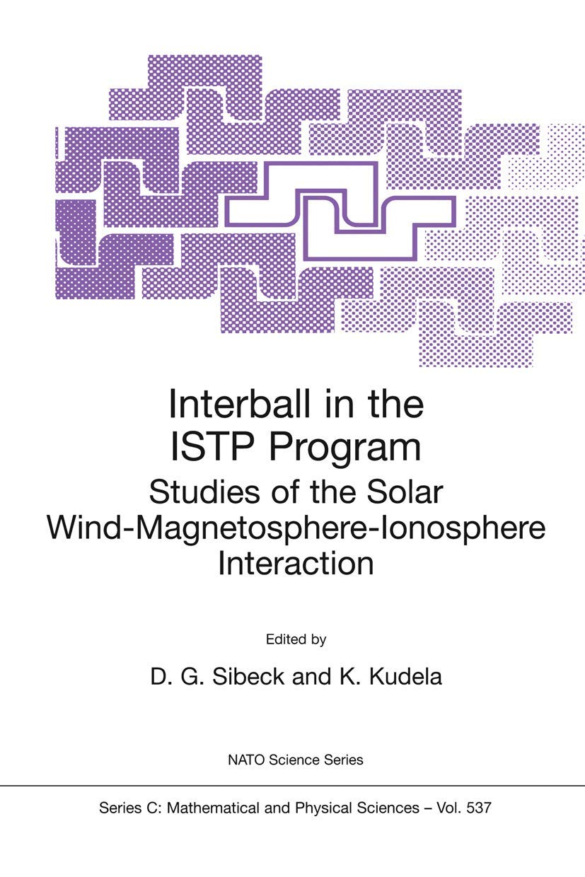 Interball in the ISTP Program: Studies of the Solar WindMagnetosphereIonosphere Interaction (Nato Science Series C:, 537),New