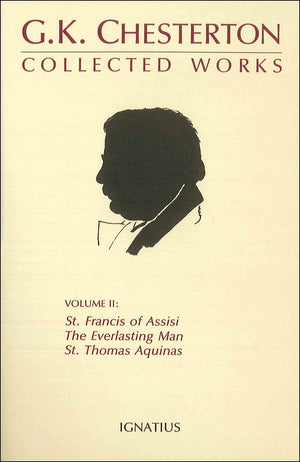 The Collected Works Of G.K. Chesterton: St. Francis Of Assisi, The Everlasting Man, St. Thomas Aquinas (Volume 2),New
