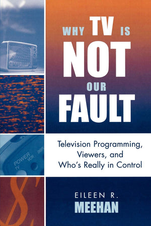 Why Tv Is Not Our Fault: Television Programming, Viewers, And Who'S Really In Control (Critical Media Studies: Institutions, Pol,Used