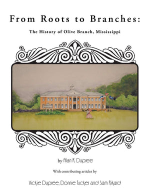 From Roots to Branches: The History of Olive Branch, Mississippi,New