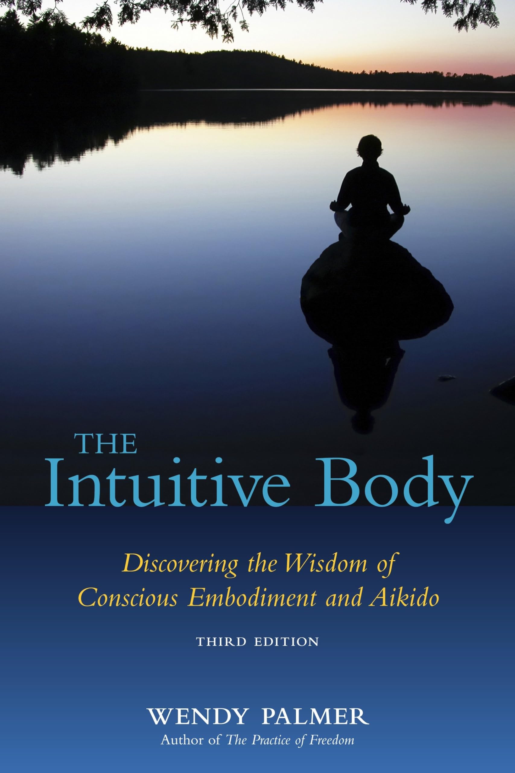 The Intuitive Body: Discovering The Wisdom Of Conscious Embodiment And Aikido