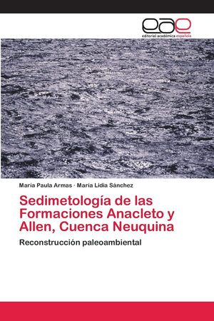 Sedimetologa de las Formaciones Anacleto y Allen, Cuenca Neuquina: Reconstruccin paleoambiental (Spanish Edition),Used