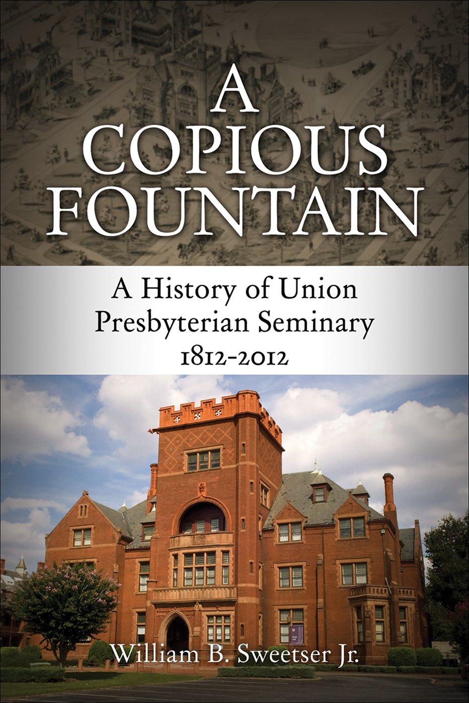 A Copious Fountain: A History of Union Presbyterian Seminary, 18122012,Used