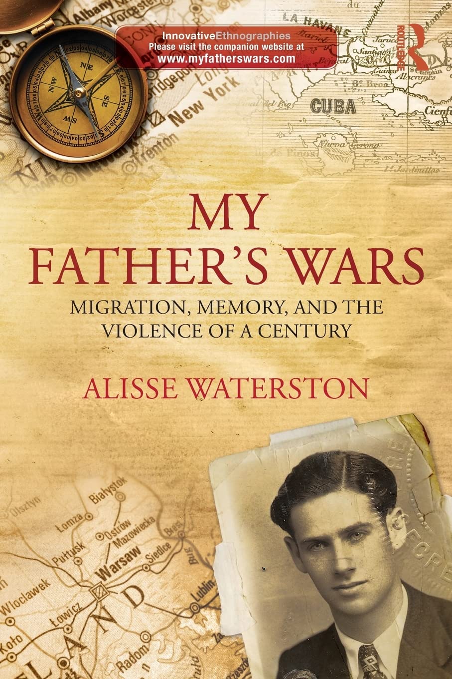 My Father'S Wars: Migration, Memory, And The Violence Of A Century (Innovative Ethnographies),New
