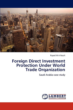 Foreign Direct Investment Protection Under World Trade Orqanization: Saudi Arabia case study,Used