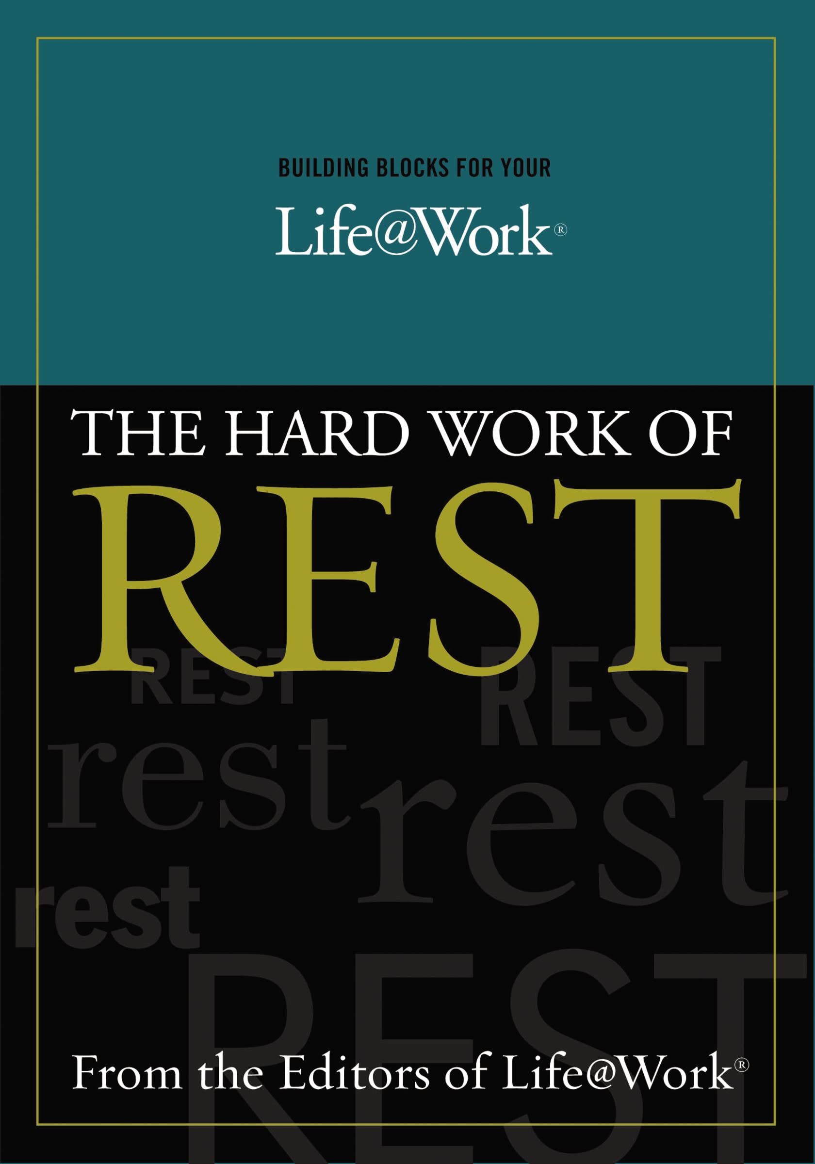 Building Blocks For Your Life@Work: The Hard Work Of Rest,Used