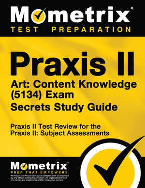 Praxis II Art: Content Knowledge (5134) Exam Secrets Study Guide: Praxis II Test Review for the Praxis II: Subject Assessments (,New