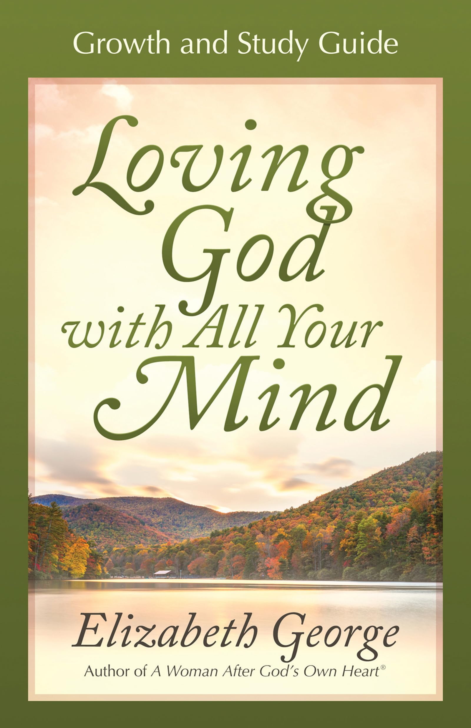 Loving God With All Your Mind Growth And Study Guide (Growth And Study Guides)