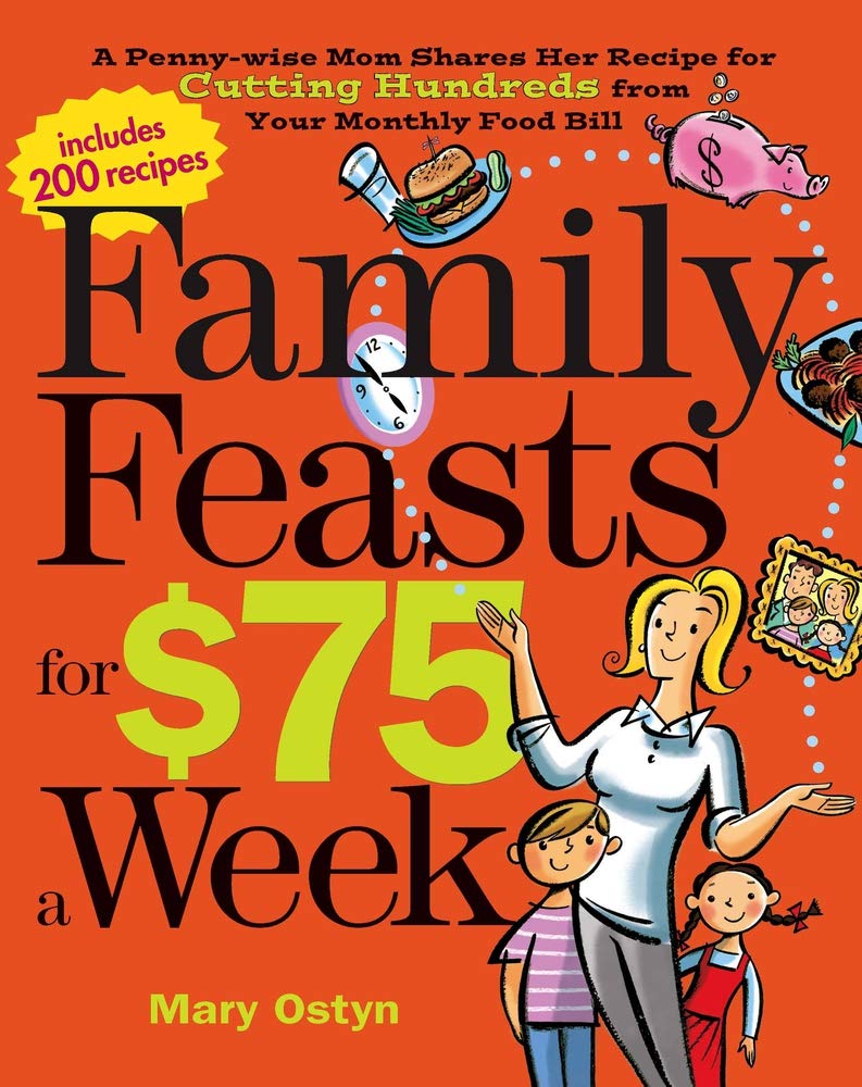 Family Feasts For $75 A Week: A Pennywise Mom Shares Her Recipe For Cutting Hundreds From Your Monthly Food Bill