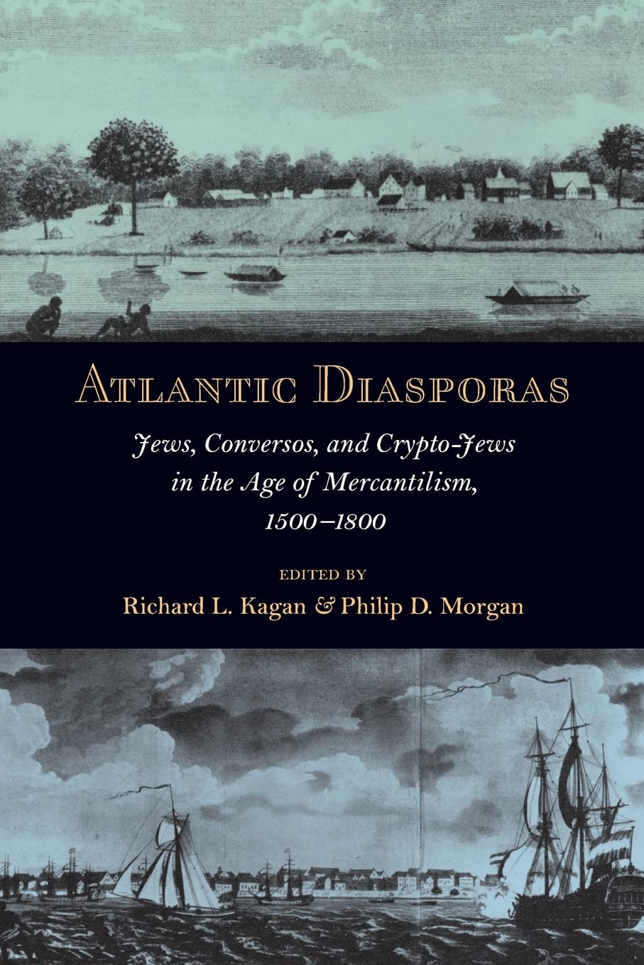 Atlantic Diasporas: Jews, Conversos, and CryptoJews in the Age of Mercantilism, 15001800,New