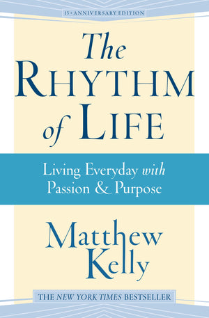 The Rhythm Of Life: Living Every Day With Passion & Purpose