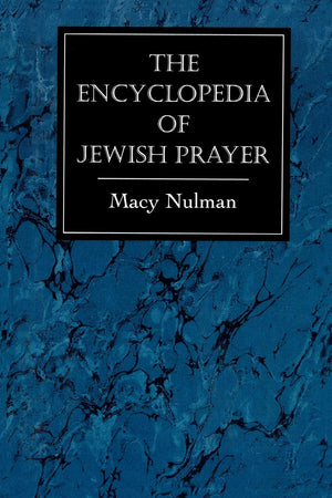 The Encyclopedia of Jewish Prayer: The Ashkenazic and Sephardic Rites,New