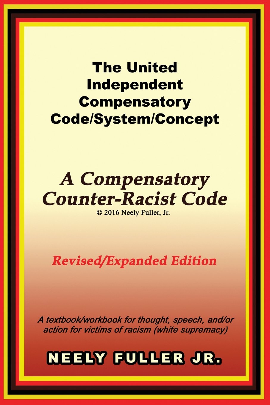 The Unitedindependent Compensatory Code/System/Concept Textbook: A Compensatory Counterracist Code