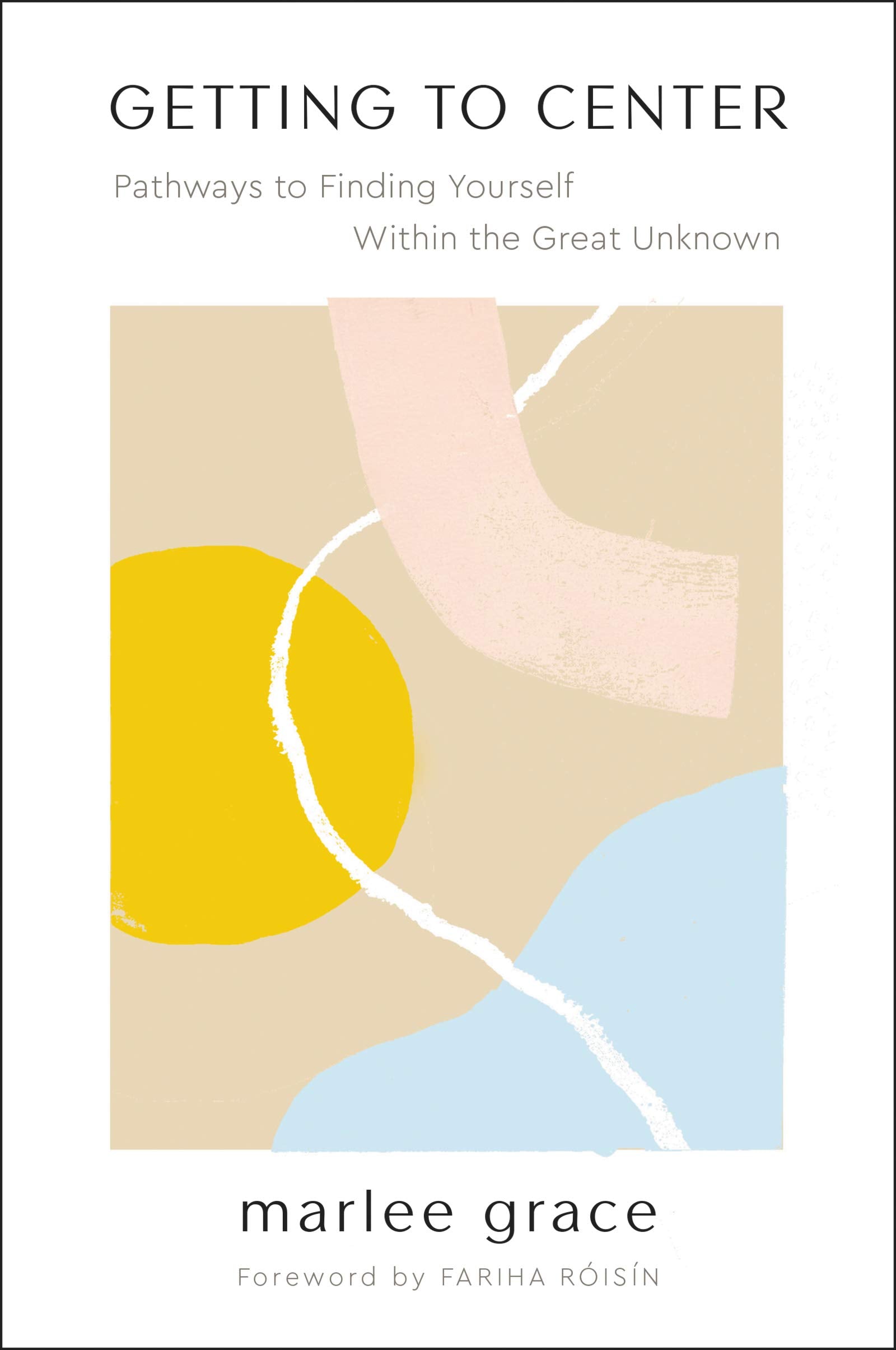 Getting To Center: Pathways To Finding Yourself Within The Great Unknown