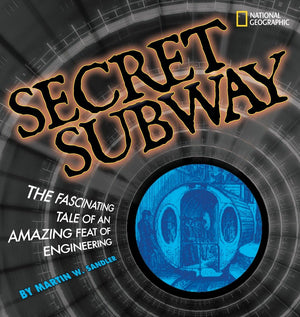 Secret Subway: The Fascinating Tale of an Amazing Feat of Engineering,Used