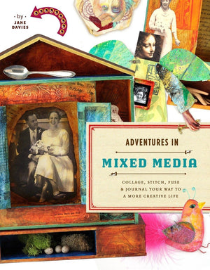 Adventures in Mixed Media: Collage, Stitch, Fuse, and Journal Your Way to a More Creative Life,Used
