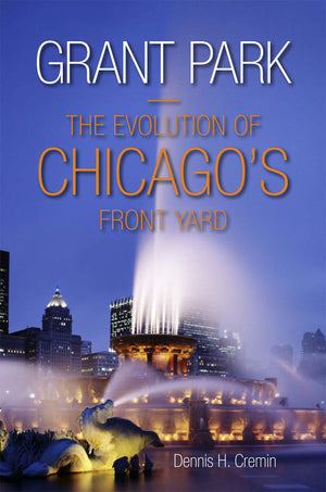 Grant Park: The Evolution of Chicago's Front Yard,Used