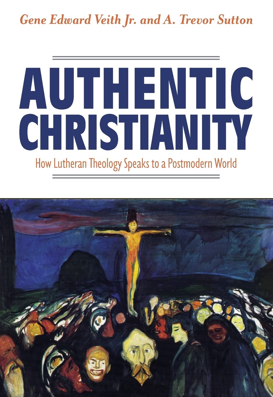 Authentic Christianity: How Lutheran Theology Speaks to a Postmodern World,Used
