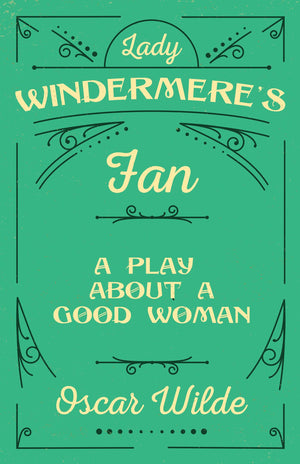 Lady Windermere's Fan: A Play About a Good Woman,Used