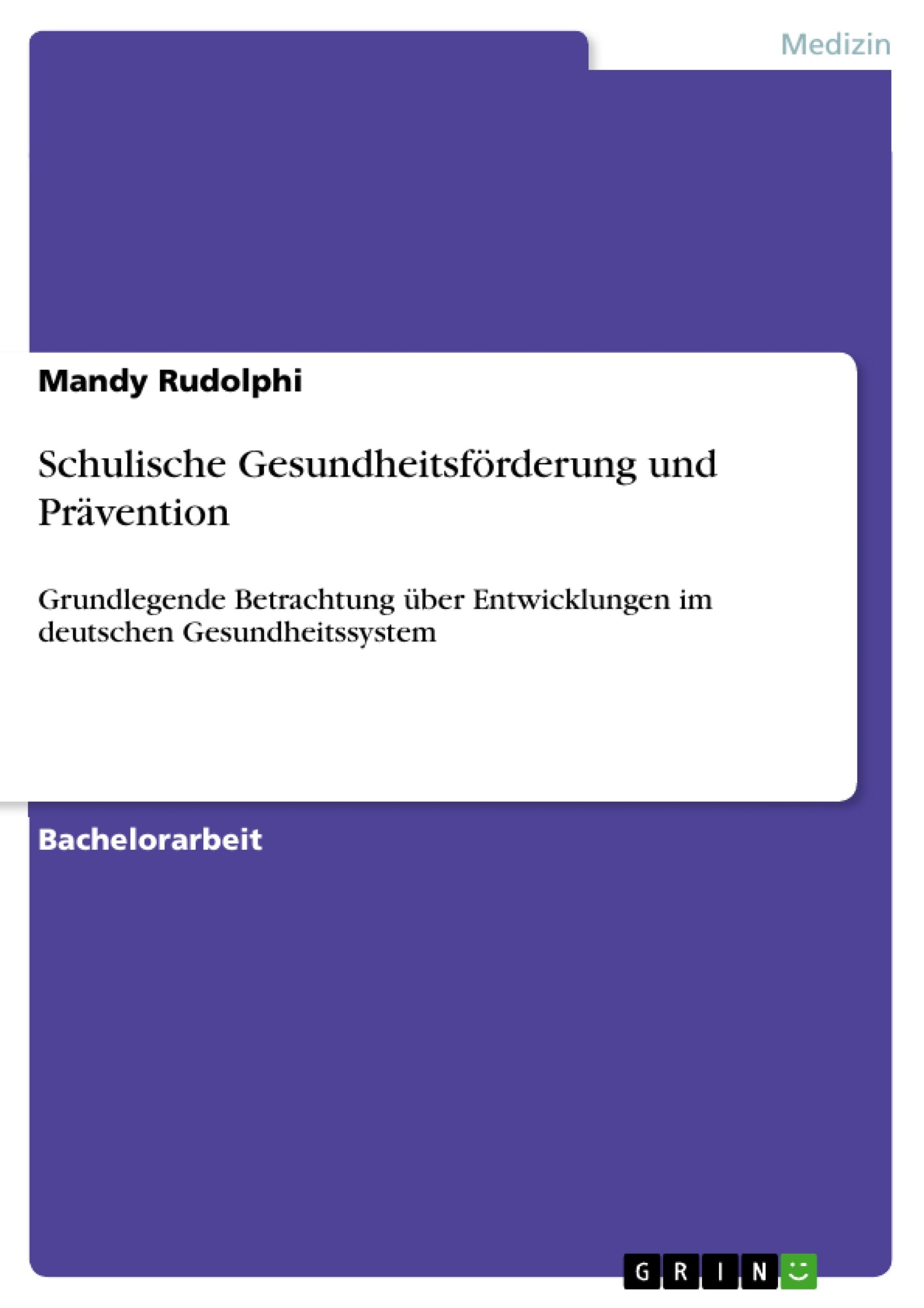 Schulische Gesundheitsfrderung Und Prvention: Grundlegende Betrachtung Ber Entwicklungen Im Deutschen Gesundheitssystem (German ,Used