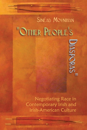Other People's Diasporas: Negotiating Race in Contemporary Irish and IrishAmerican Culture (Irish Studies),Used
