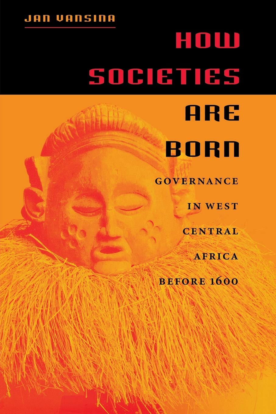 How Societies Are Born: Governance in West Central Africa before 1600,New