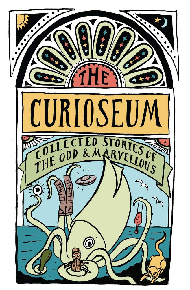 The Curioseum: Collected Stories of the Odd and Marvellous,Used