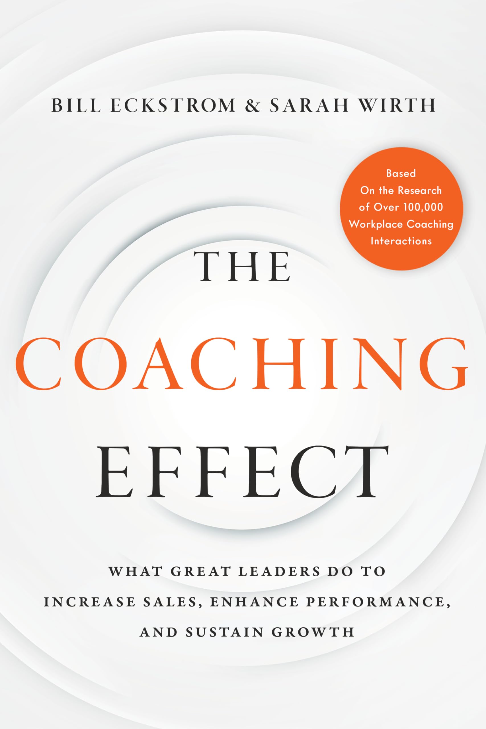 The Coaching Effect : What Great Leaders Do to Increase Sales, Enhance Performance, and Sustain Growth,Used