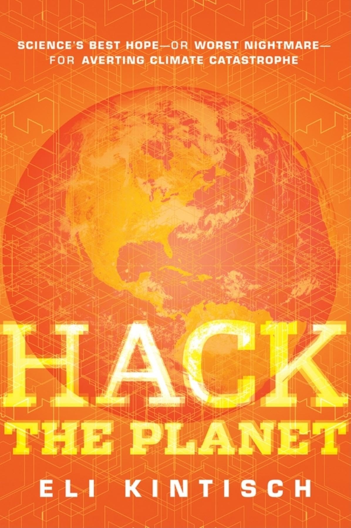 Hack The Planet: Science'S Best Hope  Or Worst Nightmare  For Averting Climate Catastrophe