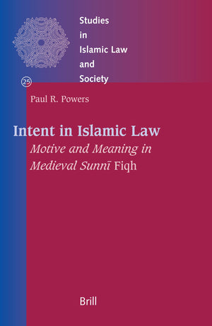 Intent in Islamic Law: Motive And Meaning in Medieval Sunni Fiqh (Studies in Islamic Law and Society, 25),Used