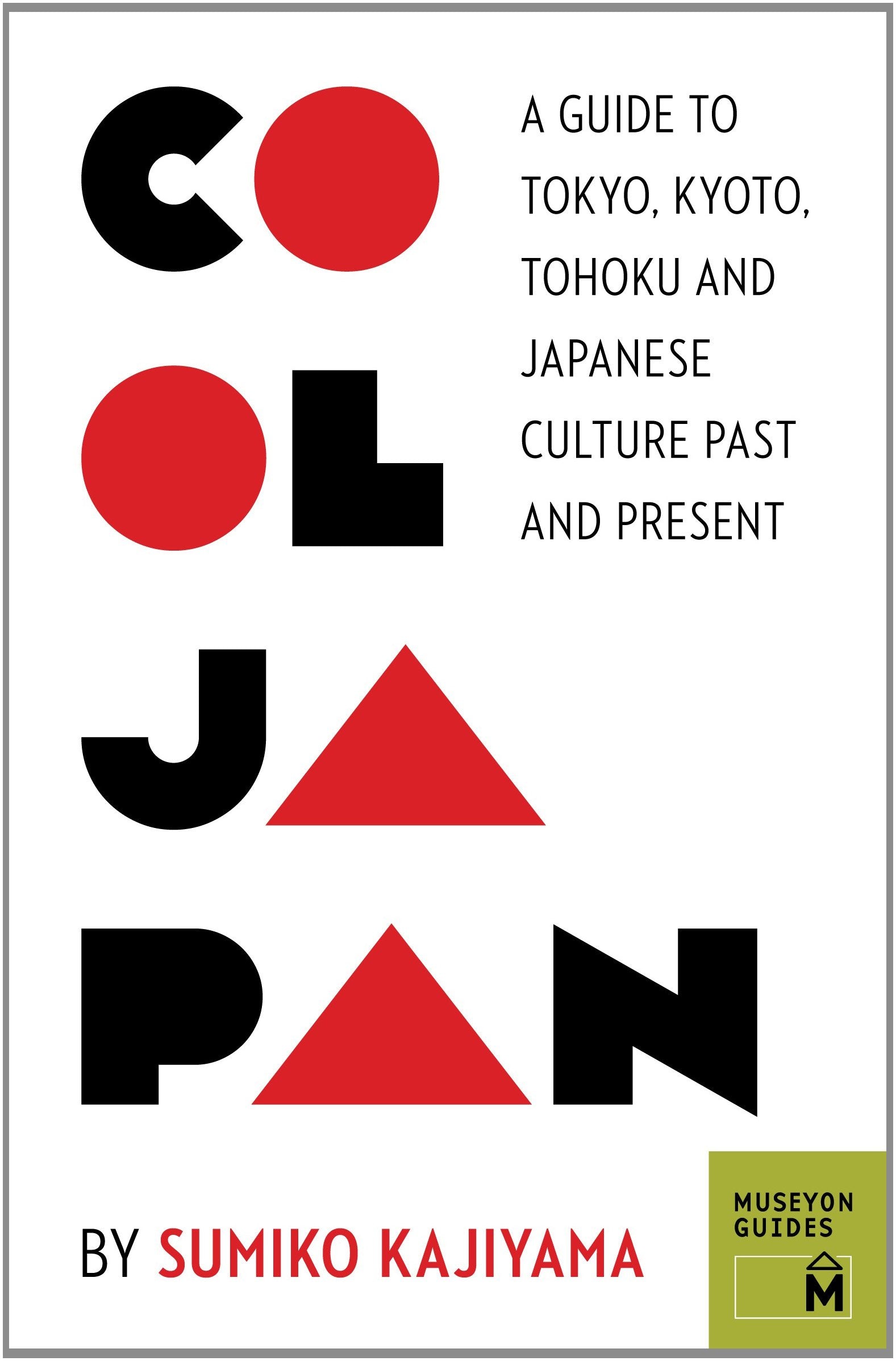 Cool Japan: A Guide to Tokyo, Kyoto, Tohoku and Japanese Culture Past and Present (Museyon Guides),Used
