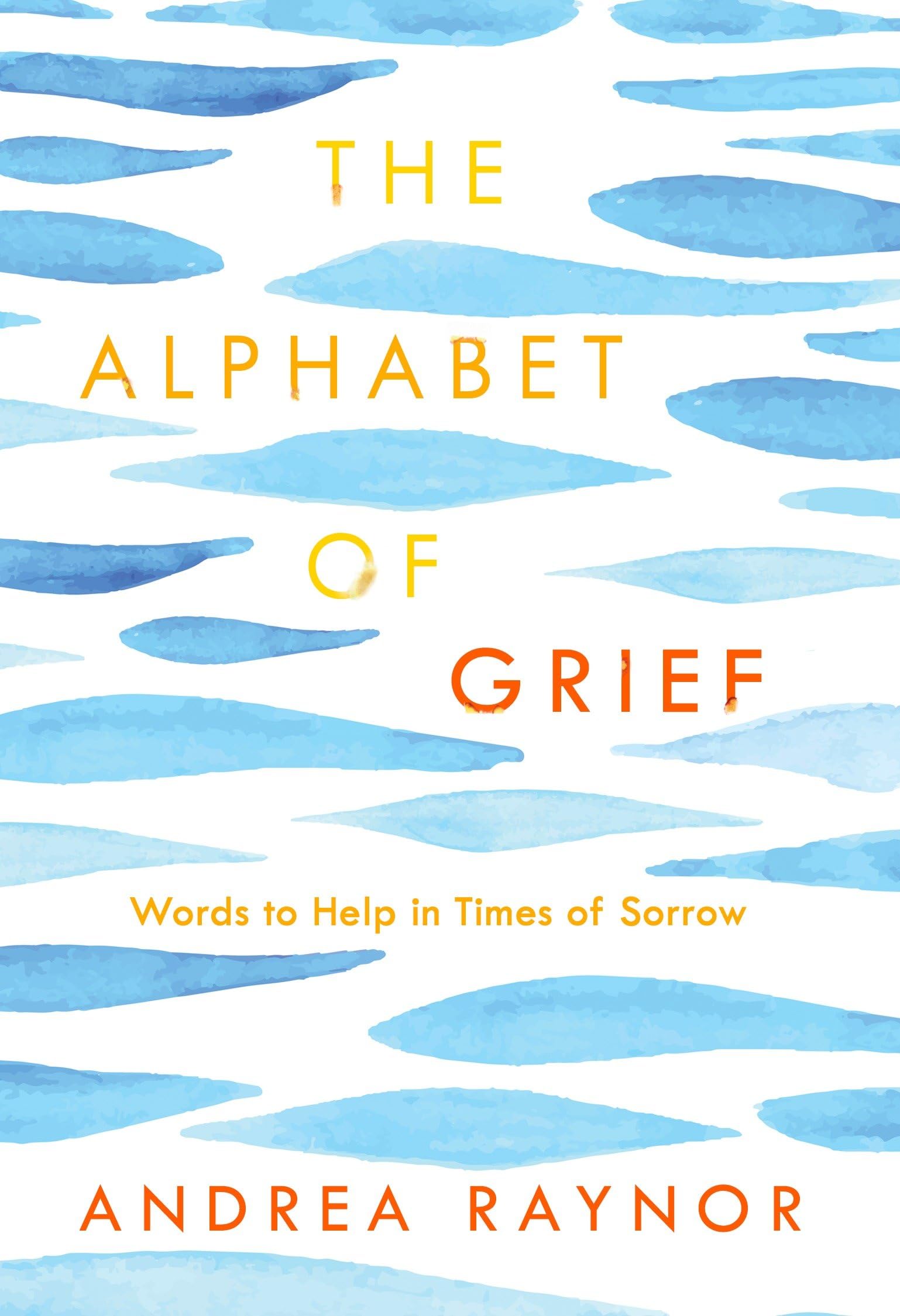 The Alphabet Of Grief: Words To Help In Times Of Sorrow: Affirmations And Meditations