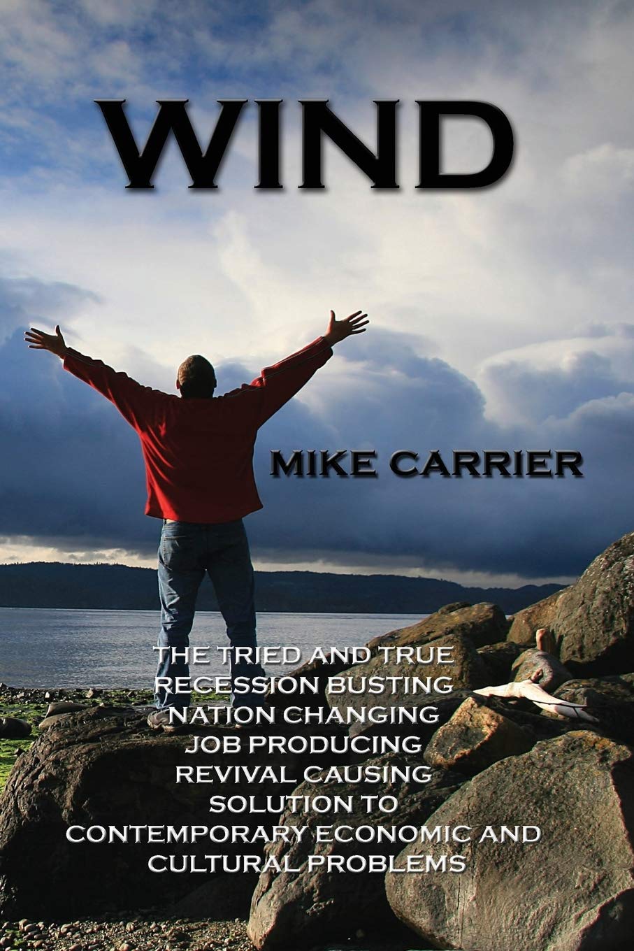 Wind: The Tried And True, Recession Busting, Nation Changing, Job Producing, Revival Causing Solution,Used