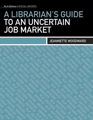 A Librarian'S Guide To An Uncertain Job Market (Ala Editions. Special Reports),Used