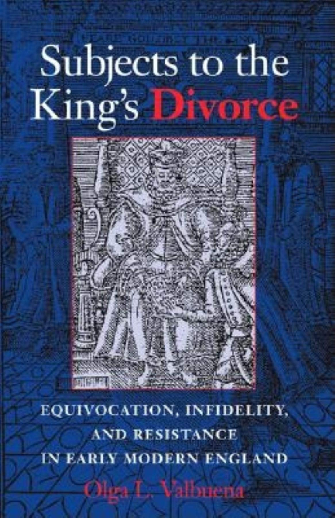 Subjects to the King's Divorce: Equivocation, Infidelity, and Resistance in Early Modern England,Used