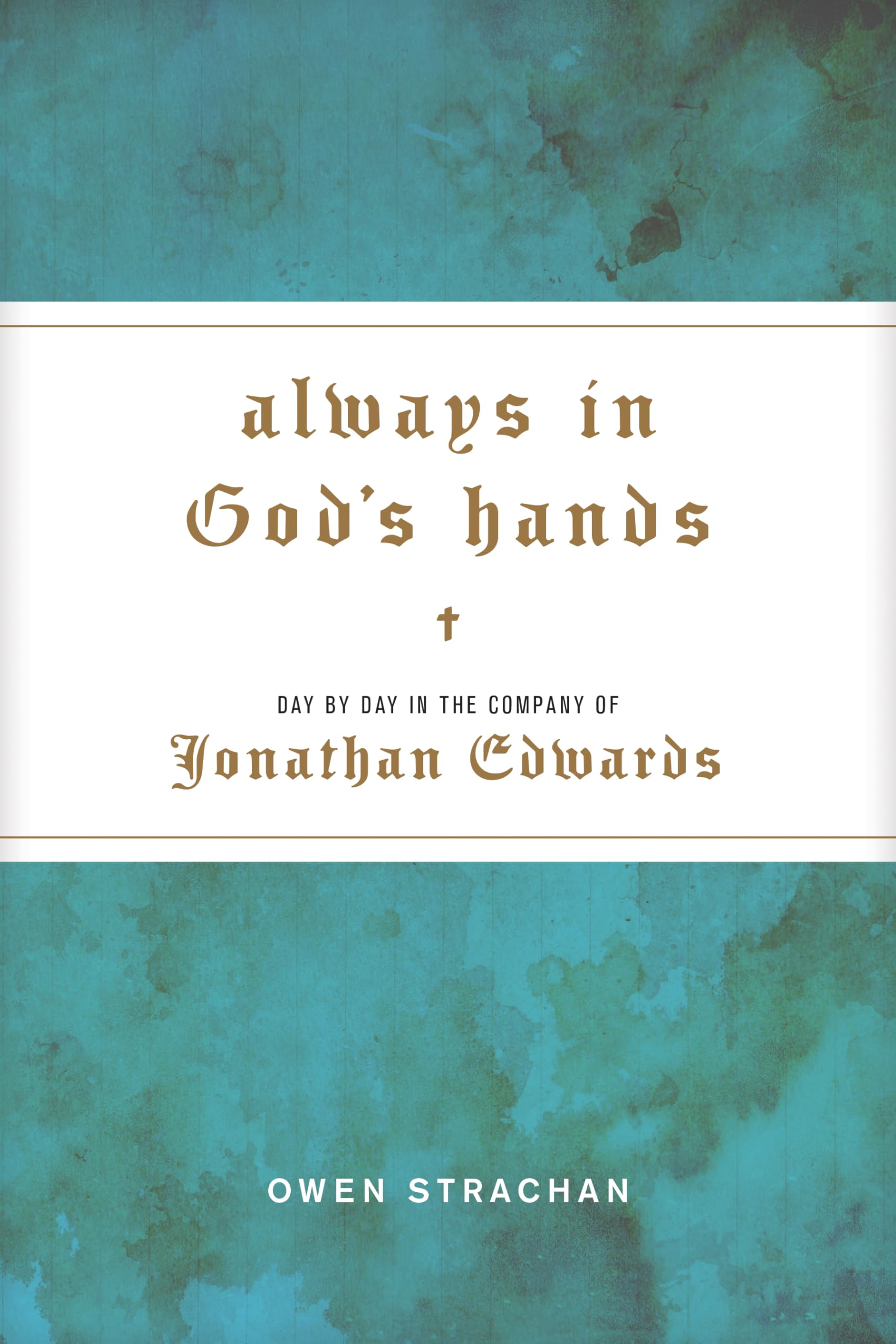 Always In God'S Hands: Day By Day In The Company Of Jonathan Edwards