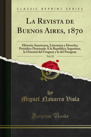 La Revista de Buenos Aires, 1870, Vol. 22: Historia Americana, Literatura y Derecho; Peridico Destinado  la Repblica Argen,Used