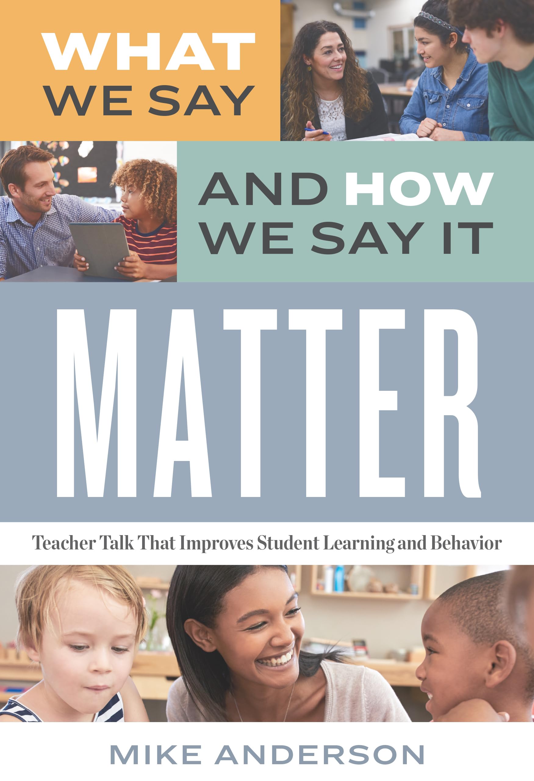 What We Say And How We Say It Matter: Teacher Talk That Improves Student Learning And Behavior