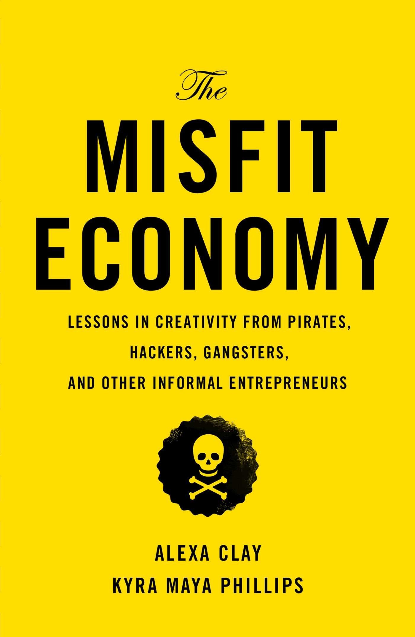 The Misfit Economy: Lessons in Creativity from Pirates, Hackers, Gangsters and Other Informal Entrepreneurs,Used