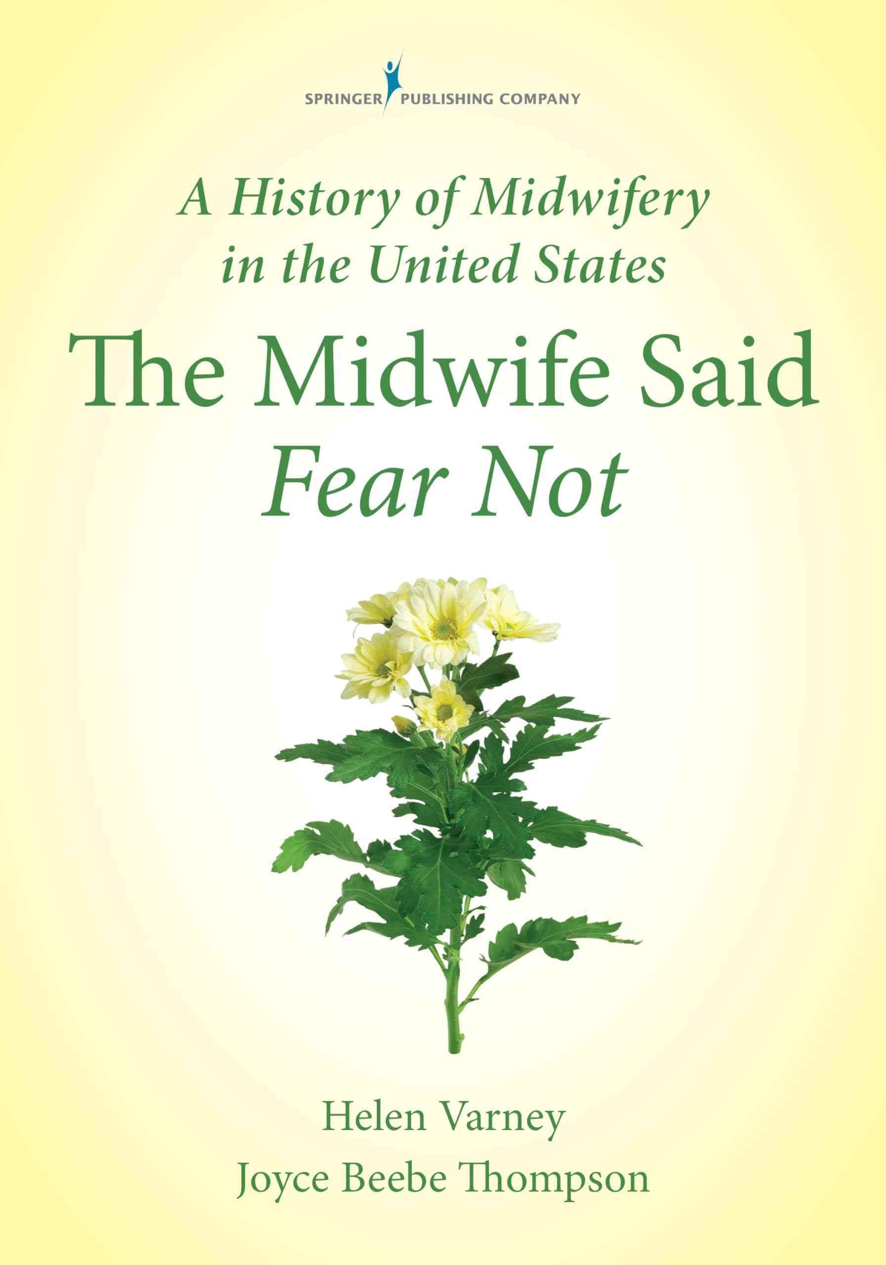 A History of Midwifery in the United States: The Midwife Said Fear Not,New