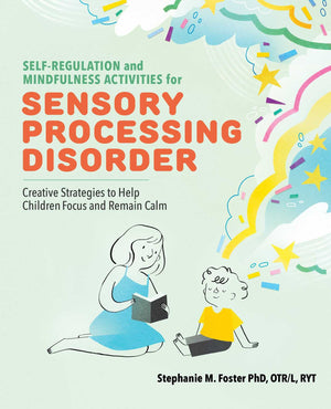 SelfRegulation and Mindfulness Activities for Sensory Processing Disorder: Creative Strategies to Help Children Focus and Remai,Used