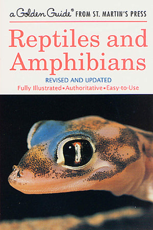 Reptiles And Amphibians: A Fully Illustrated, Authoritative And Easytouse Guide (A Golden Guide From St. Martin'S Press)