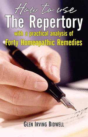 How To Use The Repertory: With A Practical Analysis Of Forty Homeopathic Remedies