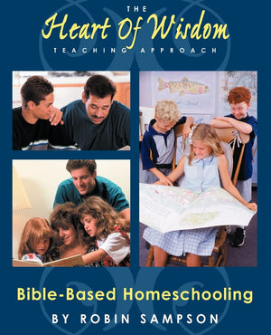 The Heart of Wisdom Teaching Approach: Bible Based Homeschooling,Used