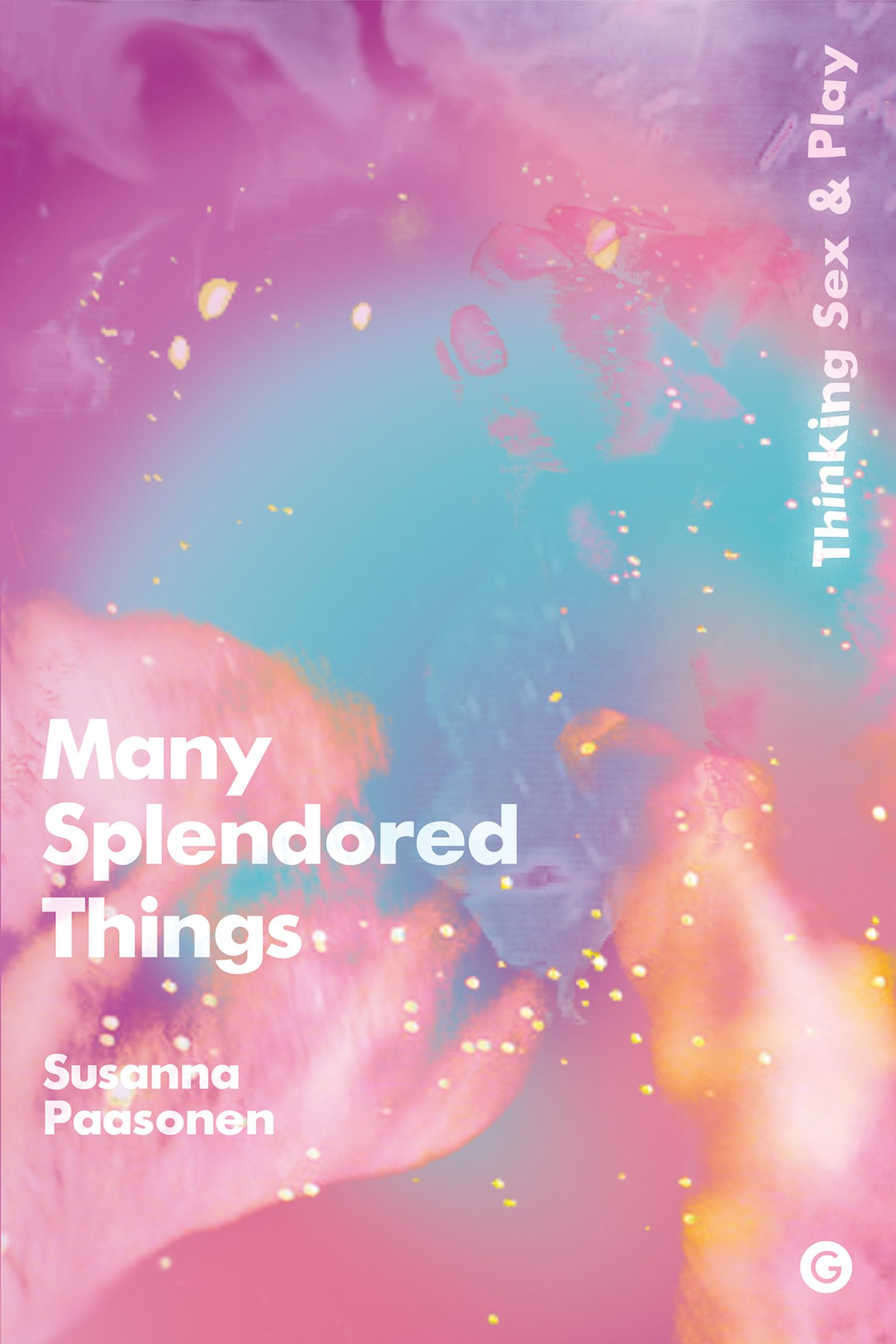 Many Splendored Things: Thinking Sex and Play (Goldsmiths Press),Used