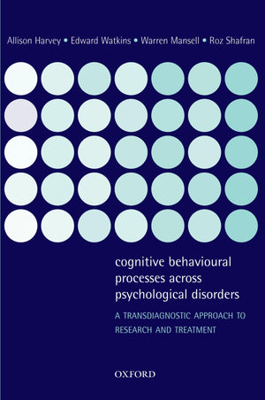Cognitive Behavioural Processes Across Psychological Disorders: A Transdiagnostic Approach To Research And Treatment,New