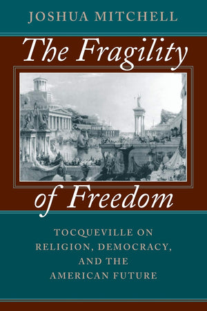 The Fragility of Freedom: Tocqueville on Religion, Democracy, and the American Future,Used