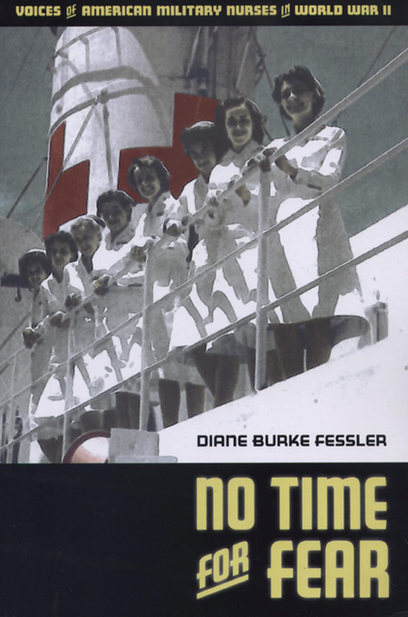No Time For Fear: Voices Of American Military Nurses In World War Ii,New